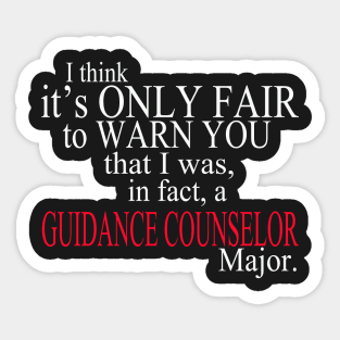 I Think It’s Only Fair To Warn You That I Was, In Fact, A Guidance Counselor Major Sticker